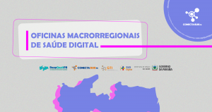Leia mais sobre o artigo Ciclo de Oficinas Macrorregionais de Saúde Digital
